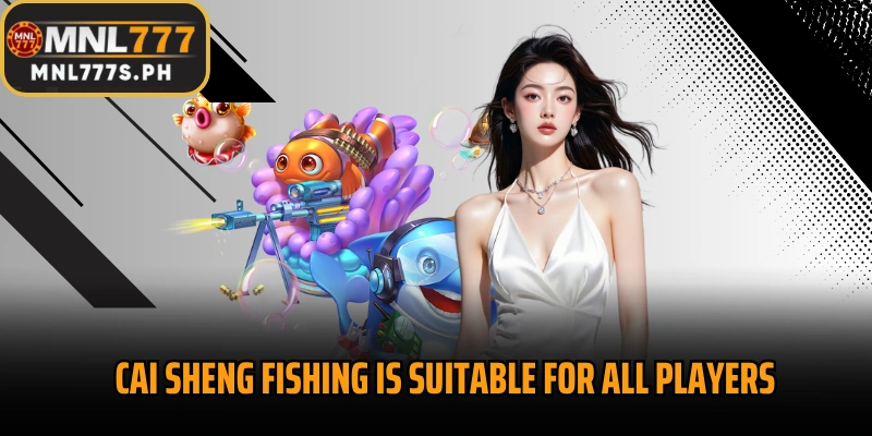 Cai Sheng Fishing is suitable for all players