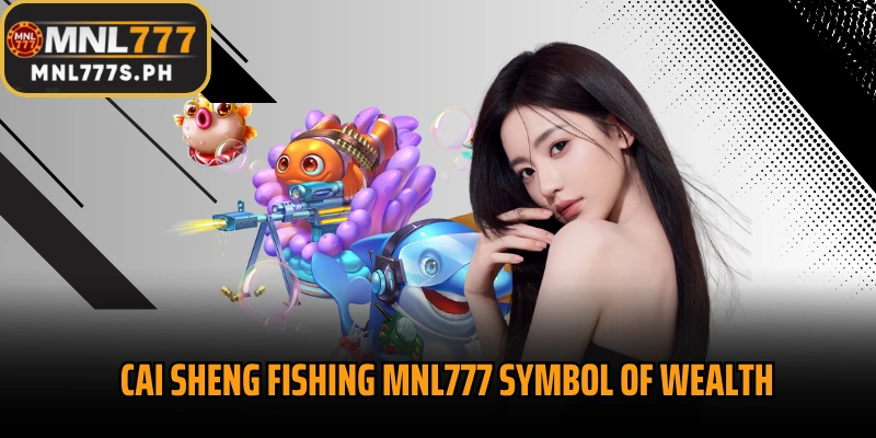 Cai Sheng Fishing MNL777 symbol of wealth and prosperity