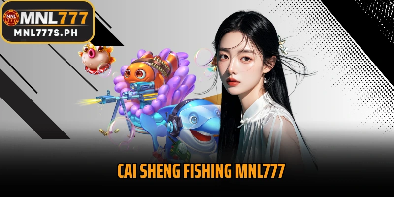 Cai Sheng Fishing MNL777