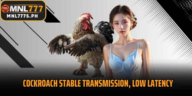 Cockroach stable transmission, low latency