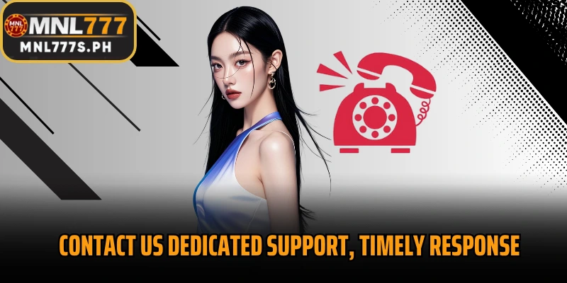 Contact Us dedicated support, timely response