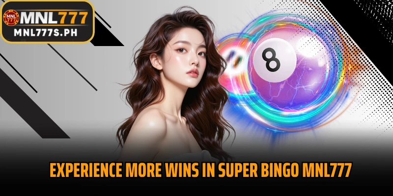 Experience more wins in Super Bingo MNL777