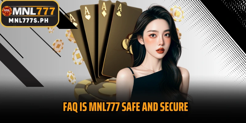 FAQ Is MNL777 safe and secure 