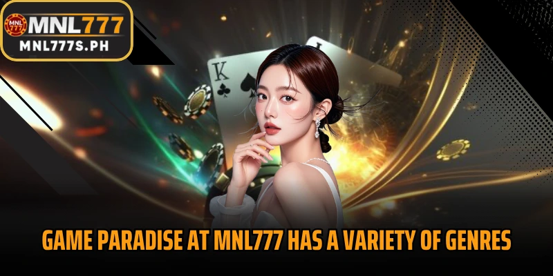 Game paradise at MNL777 has a variety of genres