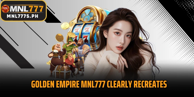 Golden Empire MNL777 clearly recreates the royal atmosphere