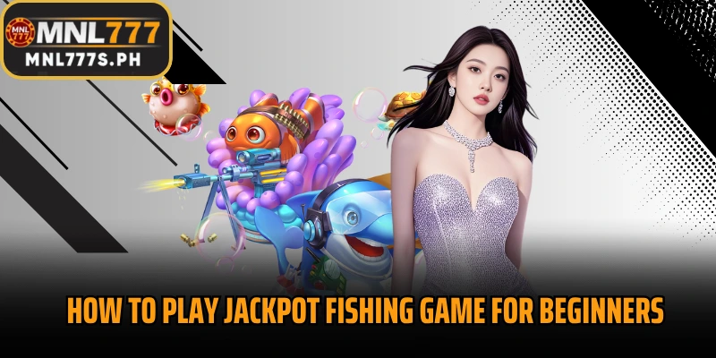 How to play Jackpot Fishing game for beginners