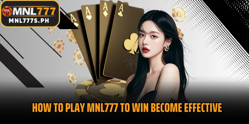 How to play MNL777 to win become effective