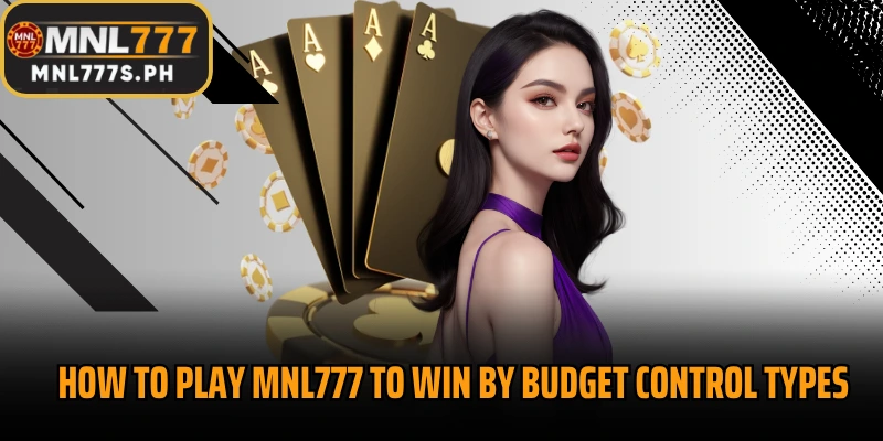 How to play MNL777 to win by budget control types