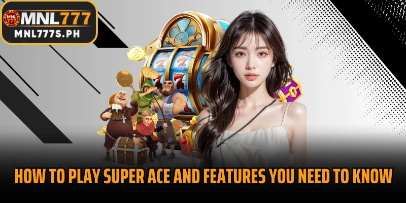How to play Super ACE and features you need to know