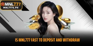 Is MNL777 fast to deposit and withdraw