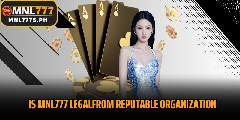 Is MNL777 legalfrom reputable organization