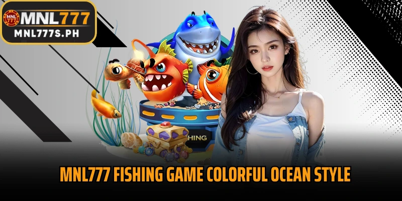 MNL777 Fishing Game colorful ocean style