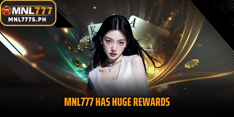MNL777 has huge rewards