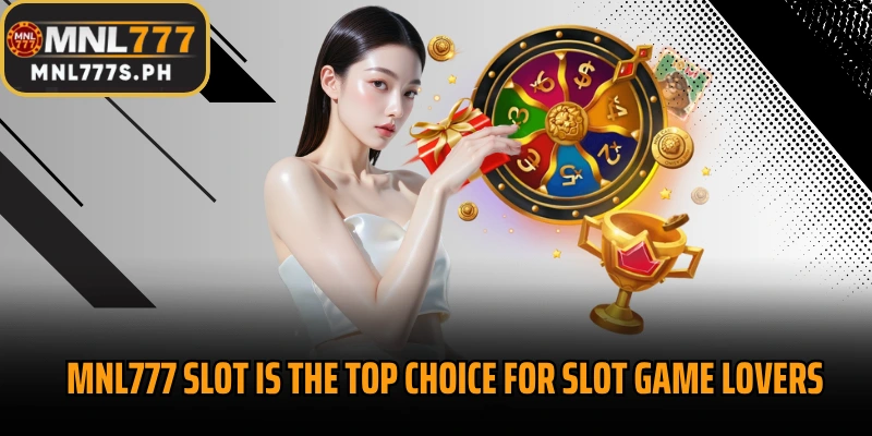 MNL777 Slot is the top choice for slot game lovers