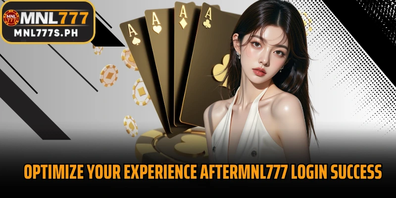Optimize your experience afterMNL777 Login success