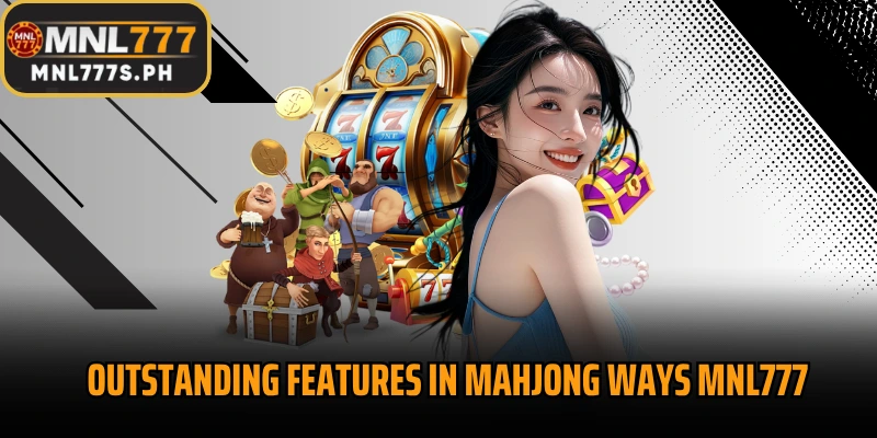 Outstanding features in Mahjong Ways MNL777