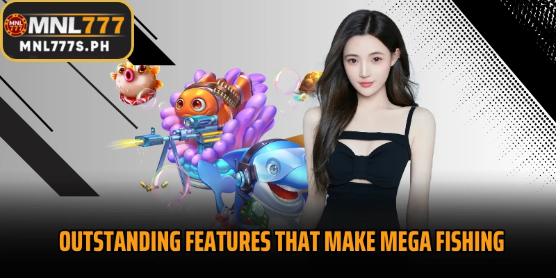 Outstanding features that make Mega Fishing attractive