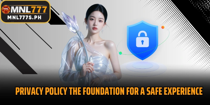Privacy Policy The foundation for a safe experience at MNL777