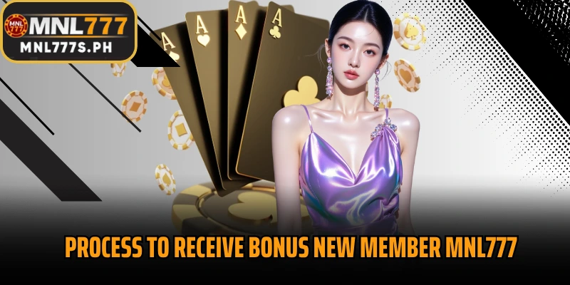 Process to receive Bonus new member MNL777