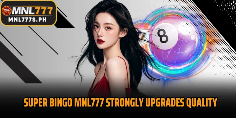 Super Bingo MNL777 strongly upgrades quality