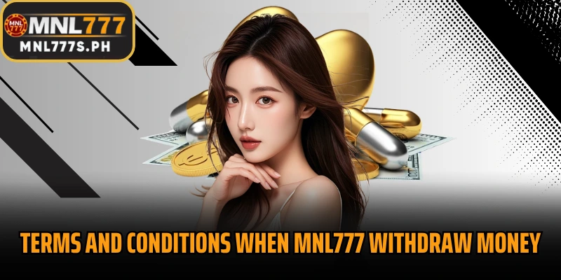 Terms and conditions when MNL777 Withdraw money