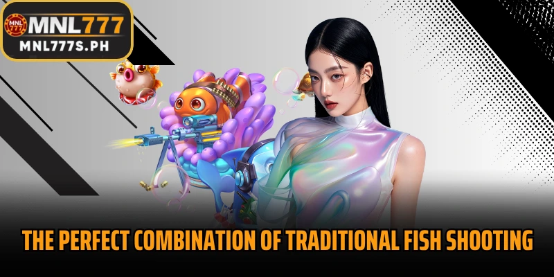 The Perfect combination of traditional fish shooting and jackpot feature