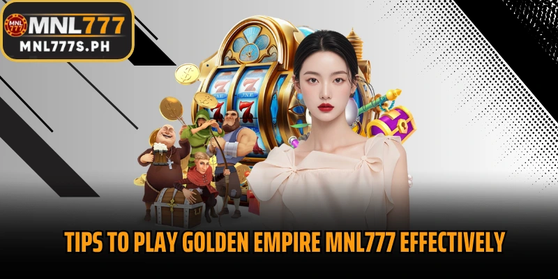 Tips to play Golden Empire MNL777 effectively