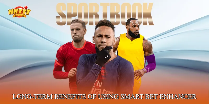 Long-Term Benefits of Using Smart Bet Enhancer