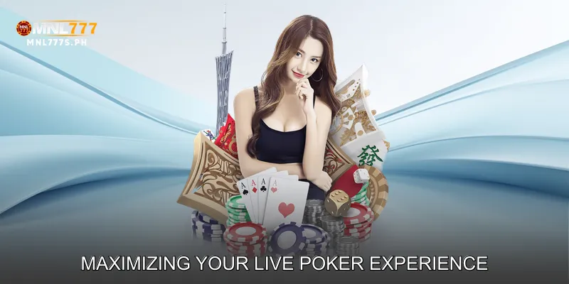 Maximizing Your Live Poker Experience