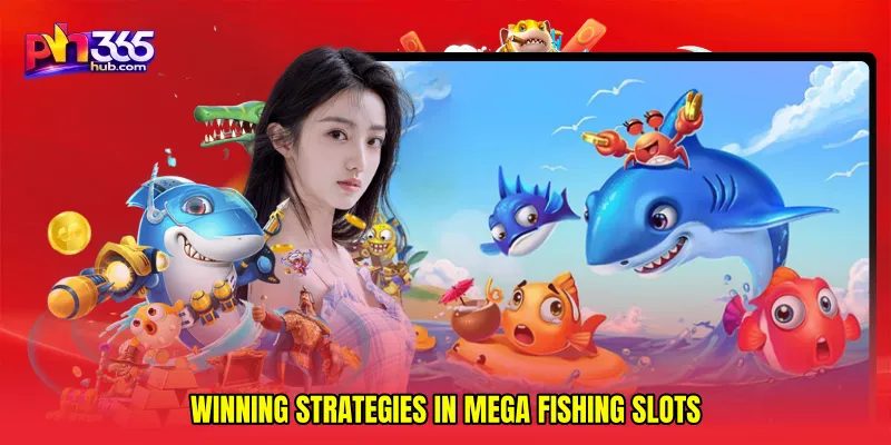 Winning Strategies in Mega Fishing Slots